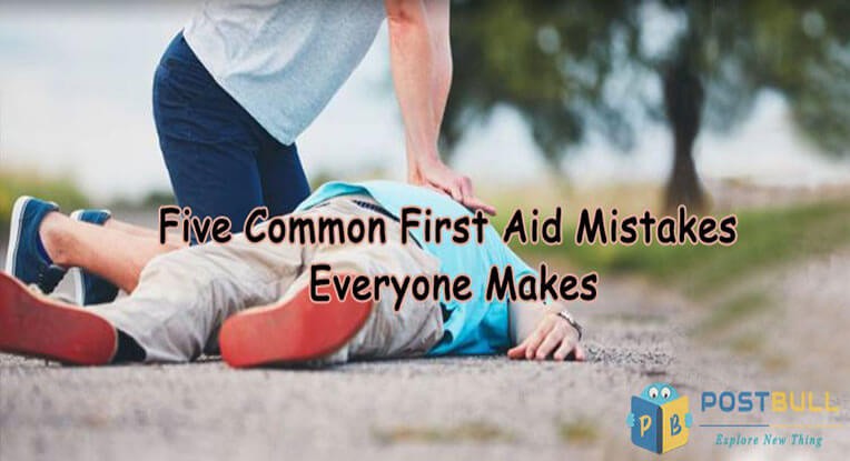 Five Common First Aid Mistakes Everyone Makes