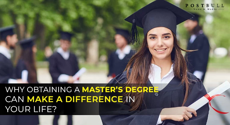 Why Obtaining A Master’s Degree Can Make a Difference in your Life