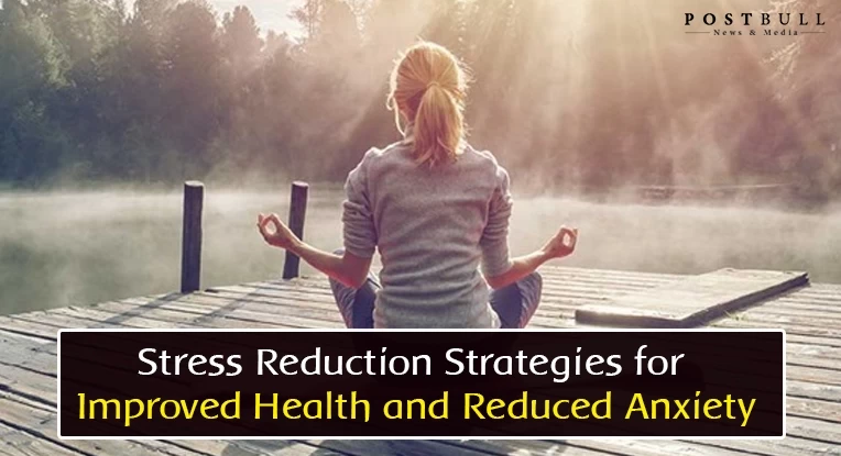 Stress Reduction Strategies for Improved Health and Reduced Anxiety
