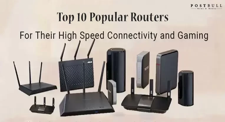 Top 10 Routers Popular For Their High Speed Connectivity and Gaming