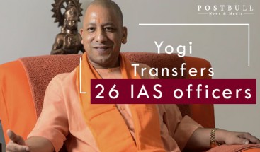 26 IAS Officers Transferred in Uttar Pradesh by Yogi Administration.