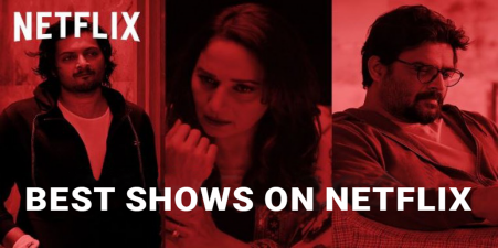 21 Of The Best Shows On Netflix India